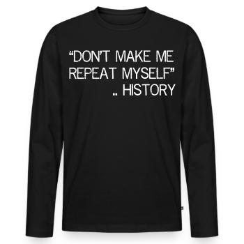 Ne me faites pas répéter l’histoire - T-shirt manches longues Premium bio Homme - noir - Devant - Nico (187cm)