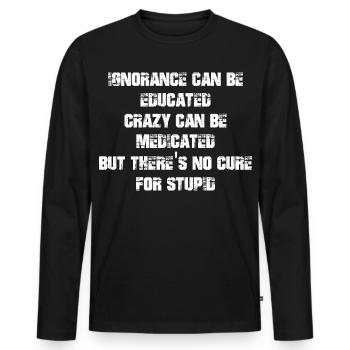 L’ignorance peut être éduquée, la folie peut être médicamentée - T-shirt manches longues Premium bio Homme - noir - Devant - Nico (187cm)