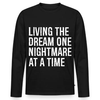 living the dream one nightmare at a time - Men's Premium Organic Long Sleeve Shirt - black - Front - Nico (187cm)