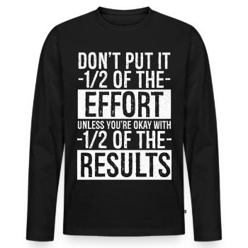 don't put in one two of the effort unless - Men's Premium Organic Long Sleeve Shirt - black - Front - Nico (187cm)