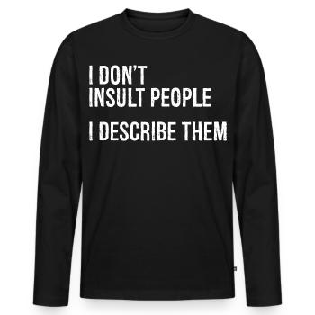 I don't Insult people I describe them - Men's Premium Organic Long Sleeve Shirt - black - Front - Nico (187cm)