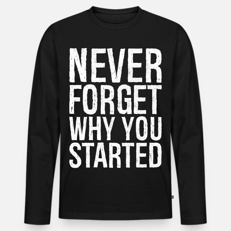 never forget why you started - Männer Premium Bio Langarmshirt - Schwarz