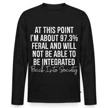 at this point I m about 97 3 feral and will not be - Men's Premium Organic Long Sleeve Shirt - black - Front - Nico (187cm)
