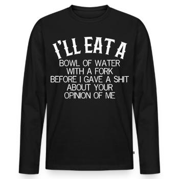 I'll eat a bowl of water with a fork before I give - Männer Premium Bio Langarmshirt - Schwarz - Vorne - Nico (187cm)