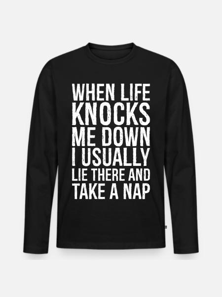 when life knocks me down I usually lie there - Men's Premium Organic Long Sleeve Shirt - black