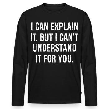 Je peux l’expliquer mais je ne peux pas le comprendre pour vous - T-shirt manches longues Premium bio Homme - noir - Devant - Nico (187cm)