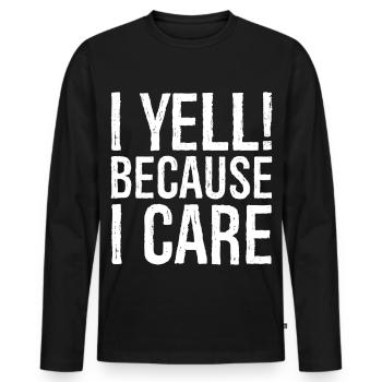 I yell because I care - Men's Premium Organic Long Sleeve Shirt - black - Front - Nico (187cm)