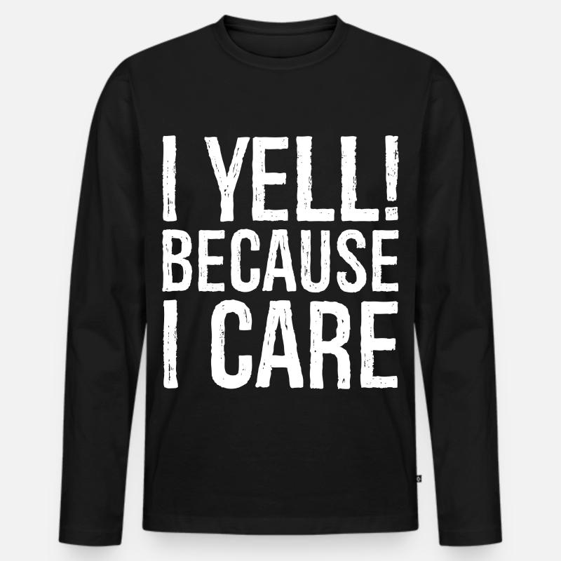 I yell because I care - Männer Premium Bio Langarmshirt - Schwarz