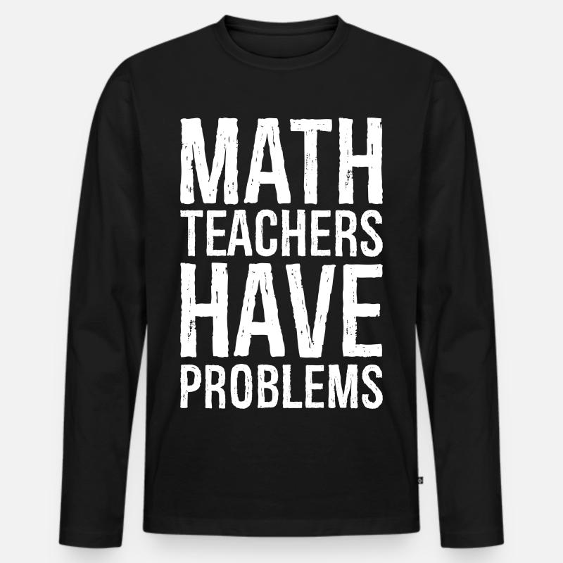 math teachers have problems - Männer Premium Bio Langarmshirt - Schwarz