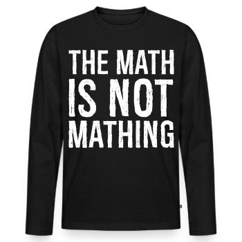 the math is not mathing - Men's Premium Organic Long Sleeve Shirt - black - Front - Nico (187cm)