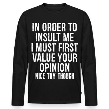 In order to insult me I must first value opinion - Men's Premium Organic Long Sleeve Shirt - black - Front - Nico (187cm)