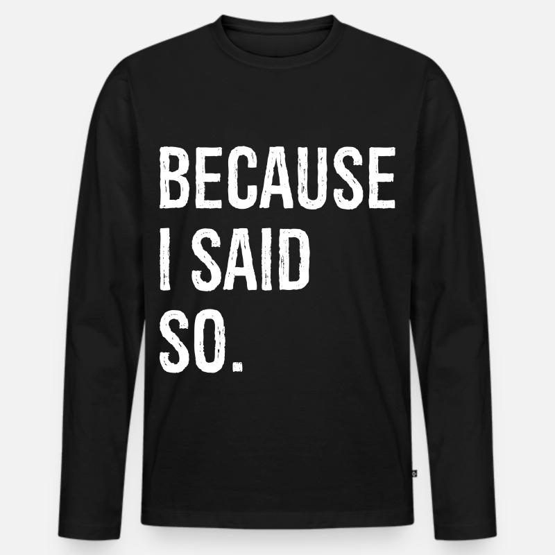 because I said so - Männer Premium Bio Langarmshirt - Schwarz