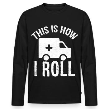 this is how I roll Ambulance Driver - Men's Premium Organic Long Sleeve Shirt - black - Front - Nico (187cm)