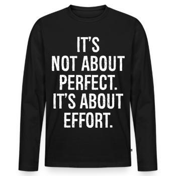 it's not about perfect it's about effort - Men's Premium Organic Long Sleeve Shirt - black - Front - Nico (187cm)
