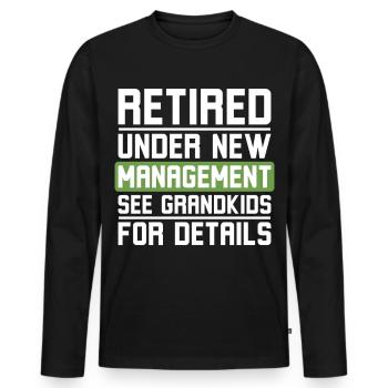 Retired Under New Management See Grandkids - Men's Premium Organic Long Sleeve Shirt - black - Front - Nico (187cm)