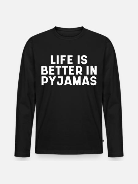 Life Is Better In Pyjamas - Men's Premium Organic Long Sleeve Shirt - black