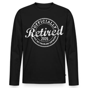 Officially Retired 2025 Not My Problem Anymore - Männer Premium Bio Langarmshirt - Schwarz - Vorne - Nico (187cm)