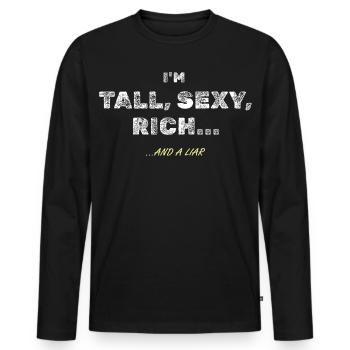 Tall, sexy and rich...sure - Men's Premium Organic Long Sleeve Shirt - black - Front - Nico (187cm)