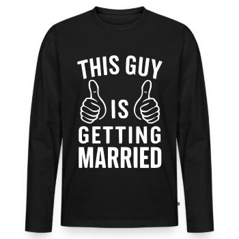 This Guy Is Getting Married Groom Wedding - Men's Premium Organic Long Sleeve Shirt - black - Front - Nico (187cm)