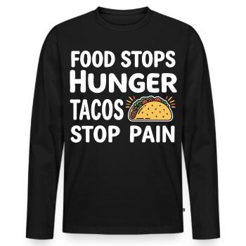 Food Stops Hunger Tacos Stop Pain - Men's Premium Organic Long Sleeve Shirt - black - Front - Nico (187cm)