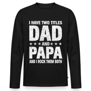 I Have Two Titles Dad And Papa - Men's Premium Organic Long Sleeve Shirt - black - Front - Nico (187cm)