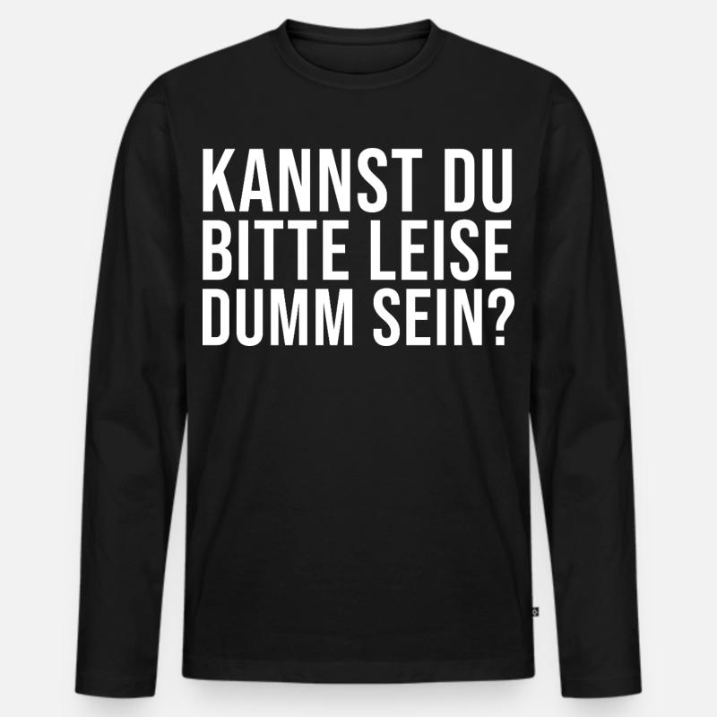 Lustiger Spruch Kannst Du bitte leise Dumm sein? - Männer Premium Bio Langarmshirt - Schwarz