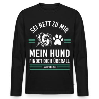 Sei nett zu mir mein Hund findet dich überall - Männer Premium Bio Langarmshirt - Schwarz - Vorne - Nico (187cm)