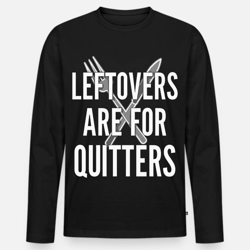 Leftovers Are For Quitters Essensspruch - Männer Premium Bio Langarmshirt - Schwarz
