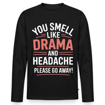 You Smell Like Drama And A Headache Please Go Away - Men's Premium Organic Long Sleeve Shirt - black - Front - Nico (187cm)