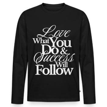 Motivationsspruch Love What You Do – Erfolg Shirt - Männer Premium Bio Langarmshirt - Schwarz - Vorne - Nico (187cm)