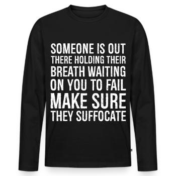 someone is out there holding their breath waiting - Men's Premium Organic Long Sleeve Shirt - black - Front - Nico (187cm)