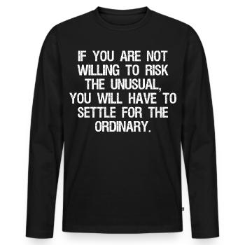 If you are not willing to risk the unusual you - Men's Premium Organic Long Sleeve Shirt - black - Front - Nico (187cm)