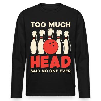 Bowling Humor Zu Viel Kopf - Männer Premium Bio Langarmshirt - Schwarz - Vorne - Nico (187cm)