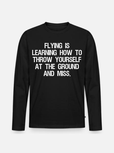 flying is learning how to throw yourself at the - Men's Premium Organic Long Sleeve Shirt - black