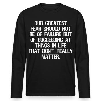 our greatest fear should not be of failure but - Men's Premium Organic Long Sleeve Shirt - black - Front - Nico (187cm)