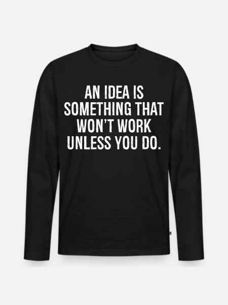 Eine Idee ist etwas, das nicht funktioniert, wenn du es nicht tust - Männer Premium Bio Langarmshirt - Schwarz