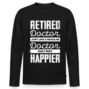 Pensioner Doctor Saying Only One Way Happy - Men's Premium Organic Long Sleeve Shirt - black - Front - Nico (187cm)