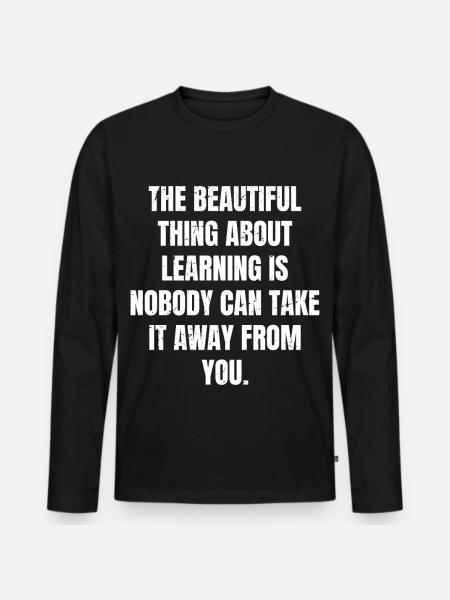 the beautiful thing about learning is nobody can - Men's Premium Organic Long Sleeve Shirt - black
