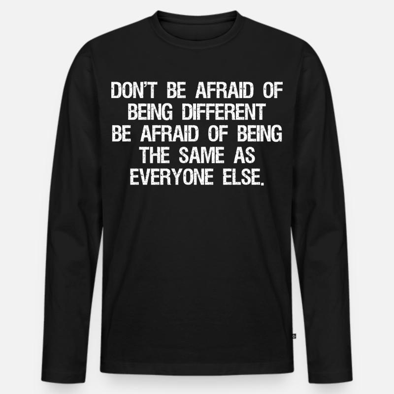 don't be afraid of being different be afraid of - Männer Premium Bio Langarmshirt - Schwarz