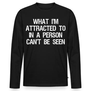 what I'm attracted to in a person can't be seen - Men's Premium Organic Long Sleeve Shirt - black - Front - Nico (187cm)