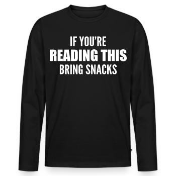 if you're reading this bring snacks - Men's Premium Organic Long Sleeve Shirt - black - Front - Nico (187cm)