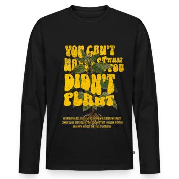 You Can’t Harvest What You Didn’t Plant - Männer Premium Bio Langarmshirt - Schwarz - Vorne - Nico (187cm)