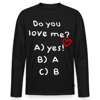 Do You Love Me - Funny Quiz for Girlfriend Boyfriend - Men's Premium Organic Long Sleeve Shirt - black - Front - Nico (187cm)