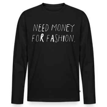 Need Money for Fashion Saying Statement - Men's Premium Organic Long Sleeve Shirt - black - Front - Nico (187cm)