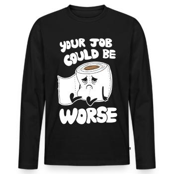 Your Job Could Be Worse - Funny Work Humor - Men's Premium Organic Long Sleeve Shirt - black - Front - Nico (187cm)