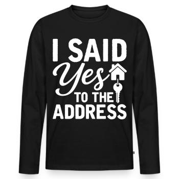 I Said Yes To The Address - Men's Premium Organic Long Sleeve Shirt - black - Front - Nico (187cm)