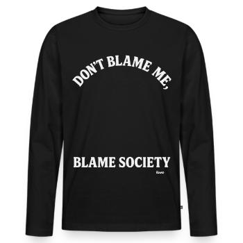 Don't blame me, but blame society - Men's Premium Organic Long Sleeve Shirt - black - Front - Nico (187cm)