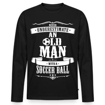 Never Underestimate An Old Man With Soccer Ball - Men's Premium Organic Long Sleeve Shirt - black - Front - Nico (187cm)