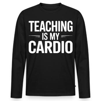 Teaching Is My Cardio Teacher Humor Design - Men's Premium Organic Long Sleeve Shirt - black - Front - Nico (187cm)