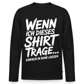 Wenn Ich Dieses Shirt trage in Ruhe Lassen - Männer Premium Bio Langarmshirt - Schwarz - Vorne - Nico (187cm)